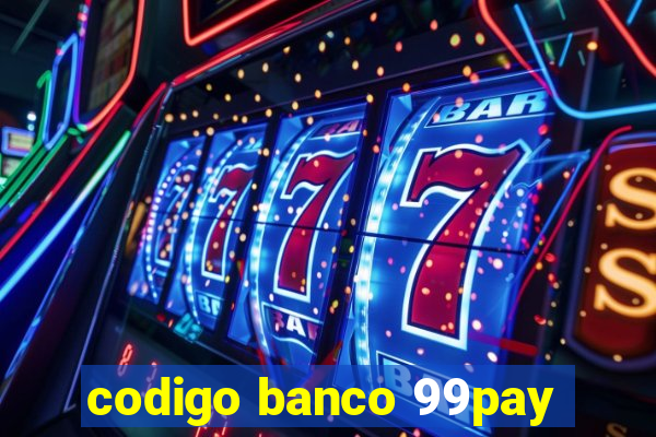 codigo banco 99pay